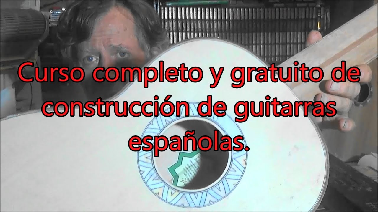 Construcción de guitarras españolas. Curso completo y gratuito.
