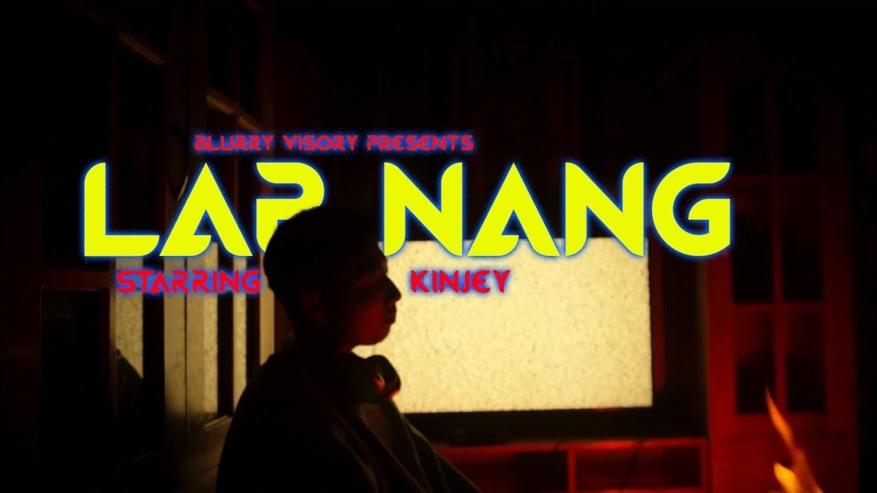 Lap Nang - KinJey ( Official Music Video ) By Blurry Visory Flims
