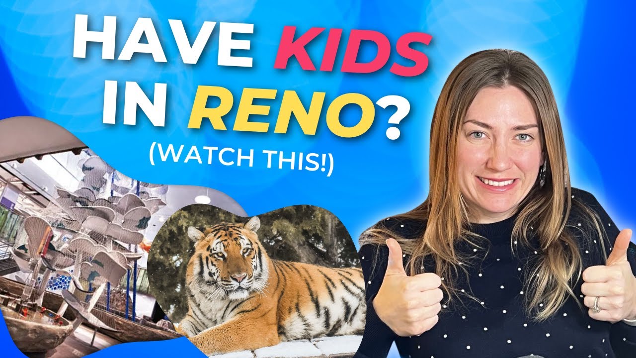 HAVE KIDS IN RENO? | WHAT TO DO WITH KIDS IN RENO, NV | FUN FOR CHILDREN | RENO, NEVADA REAL ESTATE