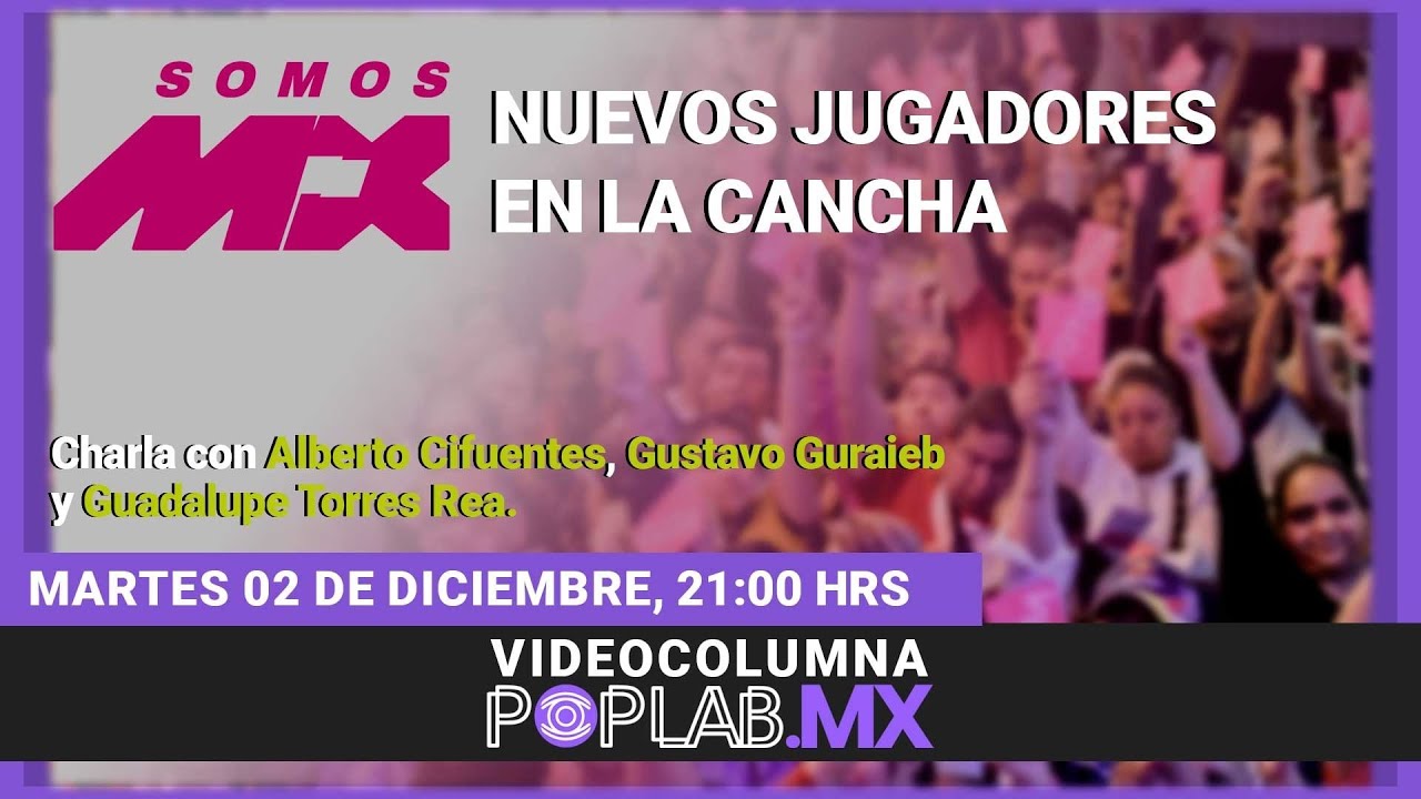 Videocolumna 2/12/25. SomosMX, nuevos jugadores en la cancha.