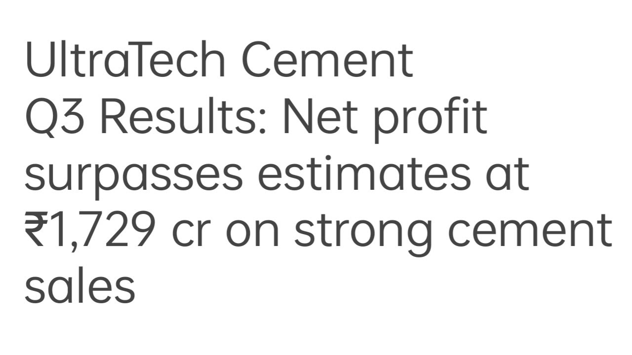 UltraTech Cement Q3 Results: Net profit surpasses estimates at ₹1,729 cr on strong cement sales