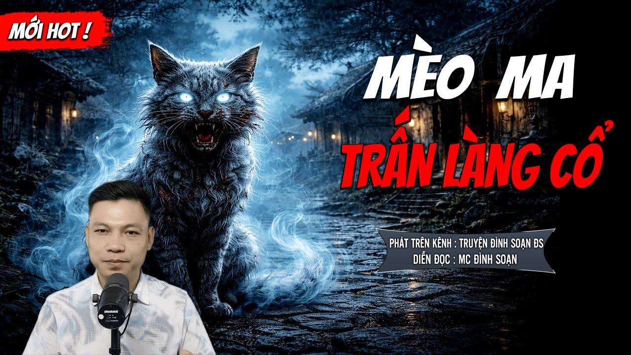 MÈO MA TRẤN LÀNG CỔ - truyện ma mới nhất 2025 | MC ĐÌNH SOẠN kể lại...