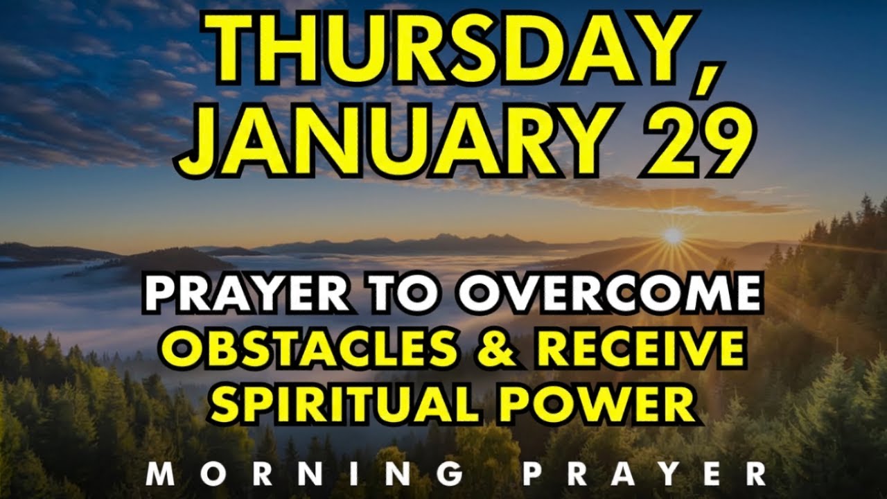 THURSDAY, January 29, Prayer To Overcome Obstacles & Receive Spiritual Power This Morning
