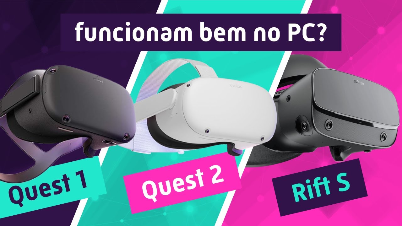 VR de PC - Oculus Quest 1 e 2 vs Rift S