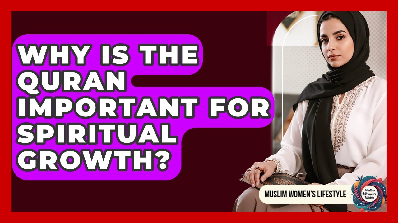 Why Is The Quran Important For Spiritual Growth? - Muslim Womens Lifestyle
