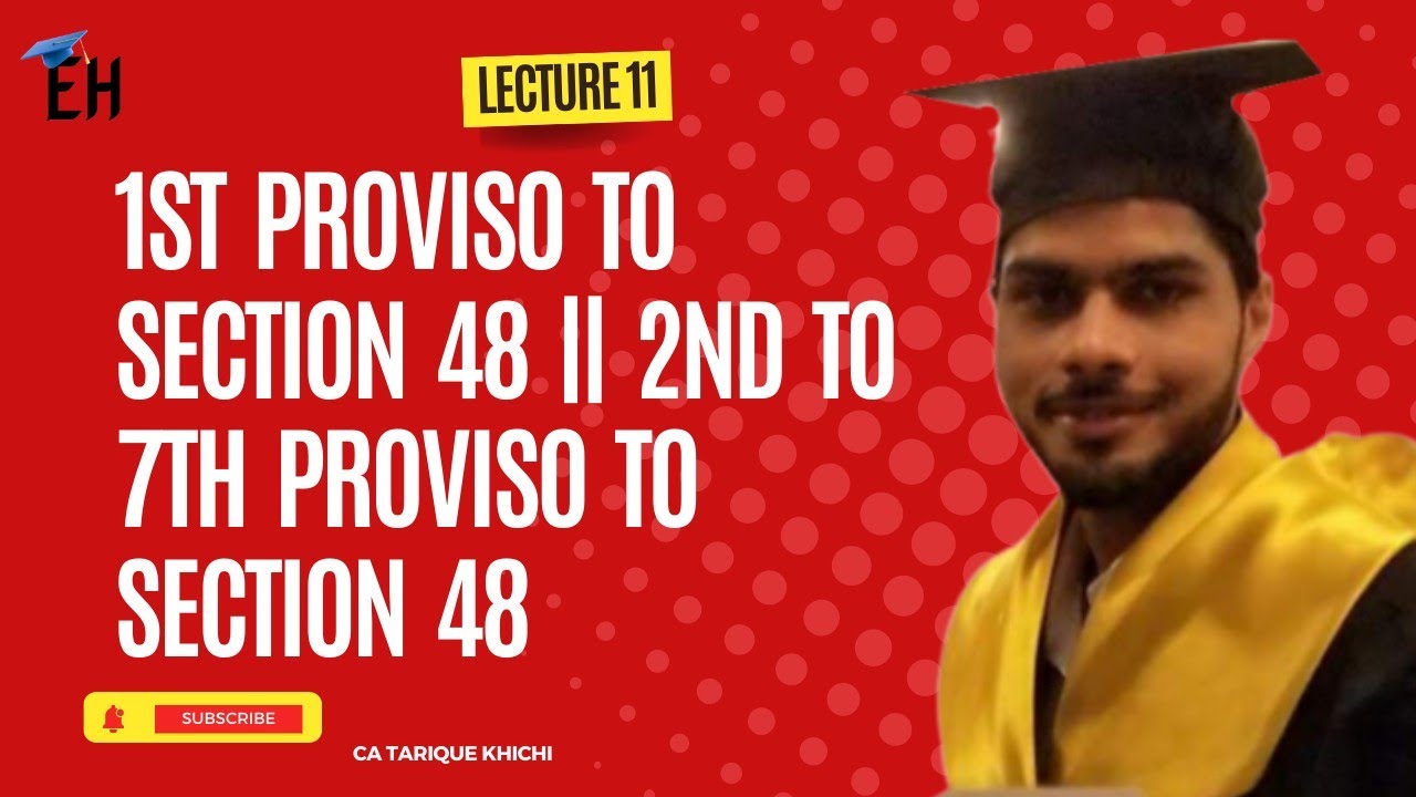 LECTURE 11:  1st Proviso to Section 48 || 2nd to 7th Proviso to Section 48|| CA TARIQUE KHICHI