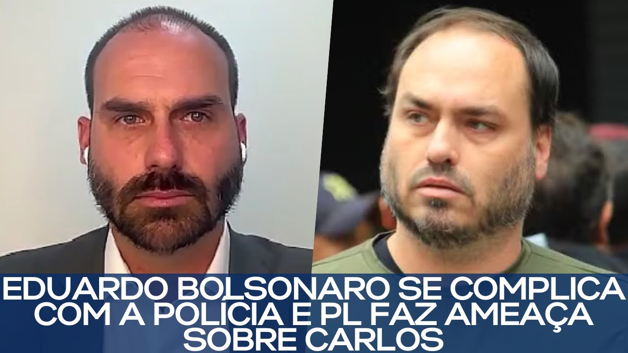 EDUARDO BOLSONARO SE COMPLICA COM A POLÍCIA E PL FAZ AMEAÇA SOBRE CARLOS