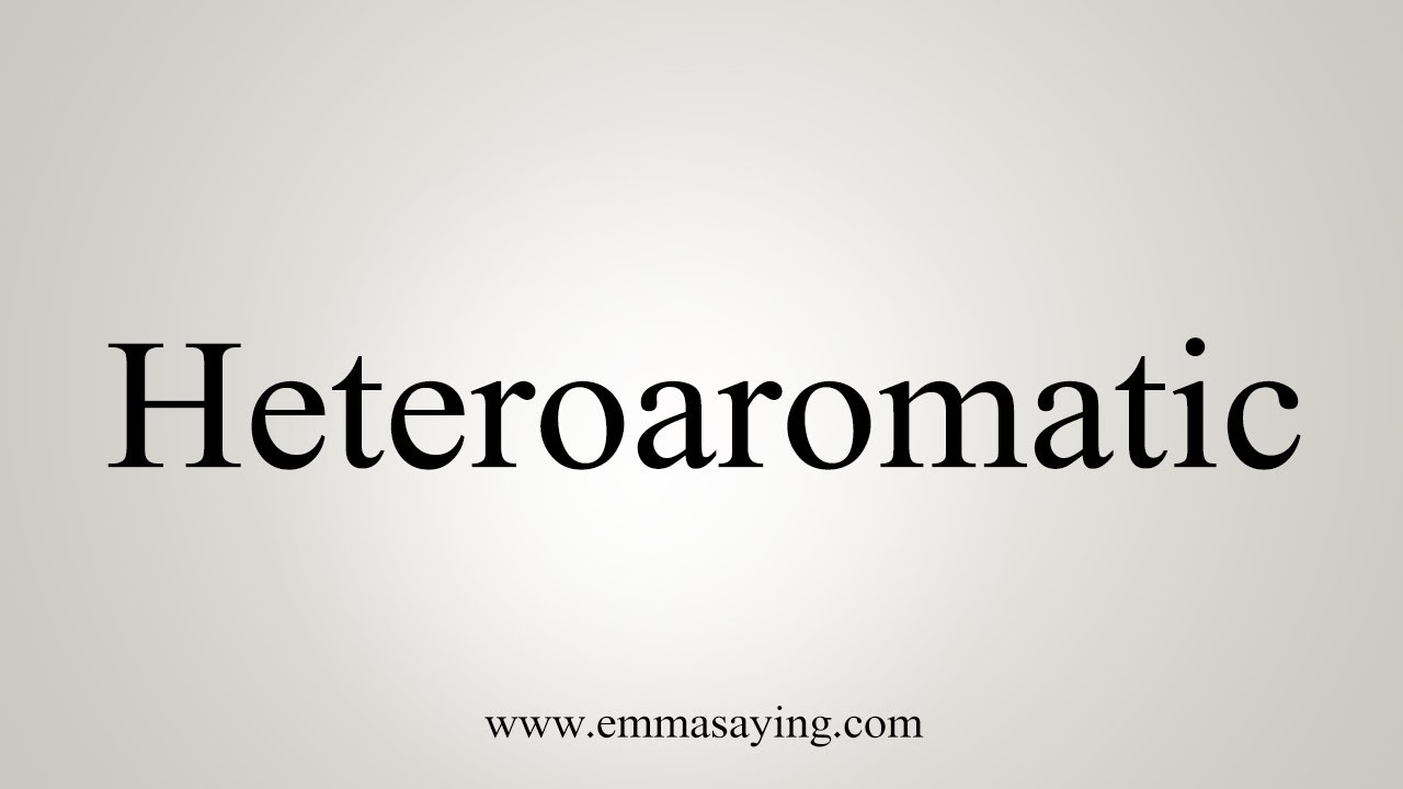 How To Say Heteroaromatic