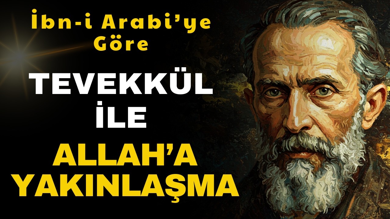 Kaygıyı Bitiren Hakikat | İbn-i Arabi’de Tevekkül Makamı