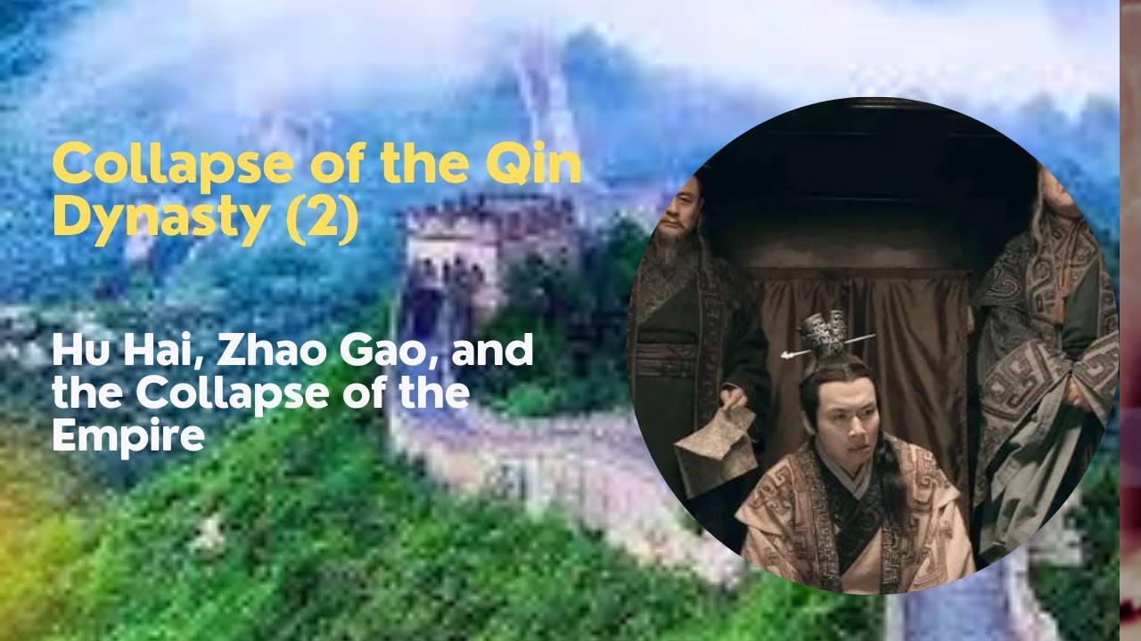 Collapse of the Qin Dynasty: Hu Hai, Zhao Gao, and the Collapse of the Empire