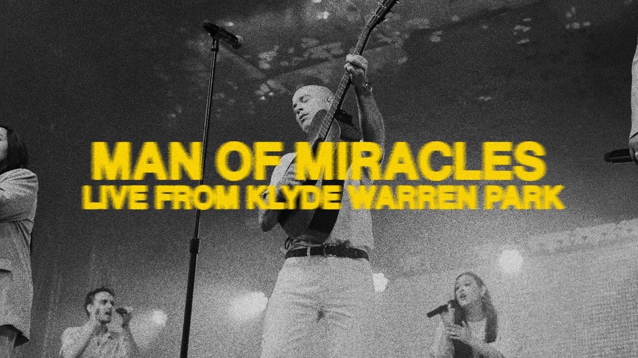 MAN OF MIRACLES (Live From Klyde Warren Park) | Fellowship Creative