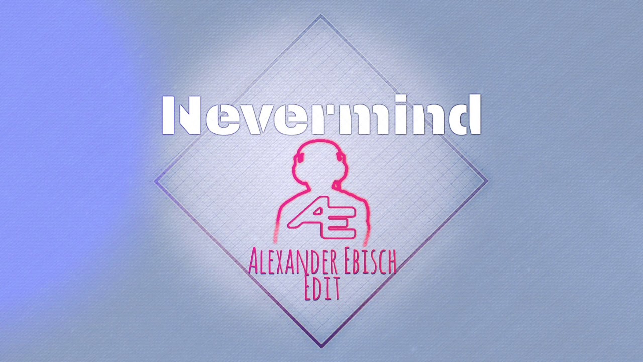Nevermind (Alexander Ebisch Edit)