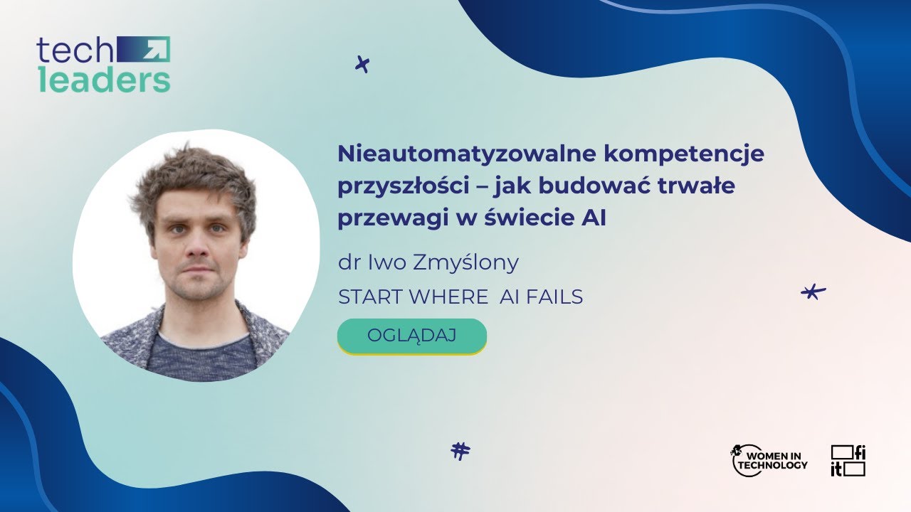 Nieautomatyzowalne kompetencje przyszłości - jak budować trwałe przewagi w świecie AI - Iwo Zmyślony