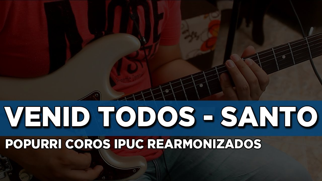 Venid Todos y celebrad - Santo, Santo,Santo Popurri Coros ipuc rearmonizados