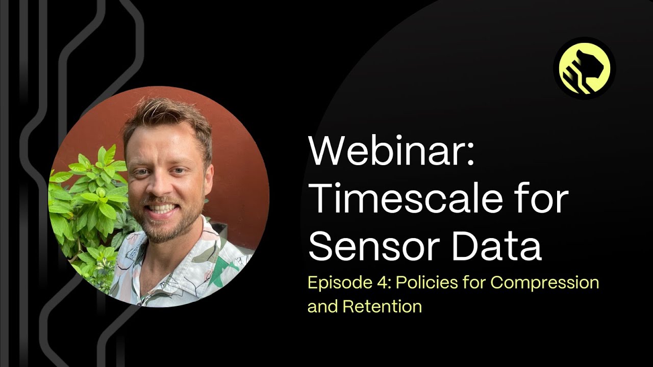 Diving Deep into Sensor Data with TimescaleDB | Episode #4: Policies for Compression and Retention