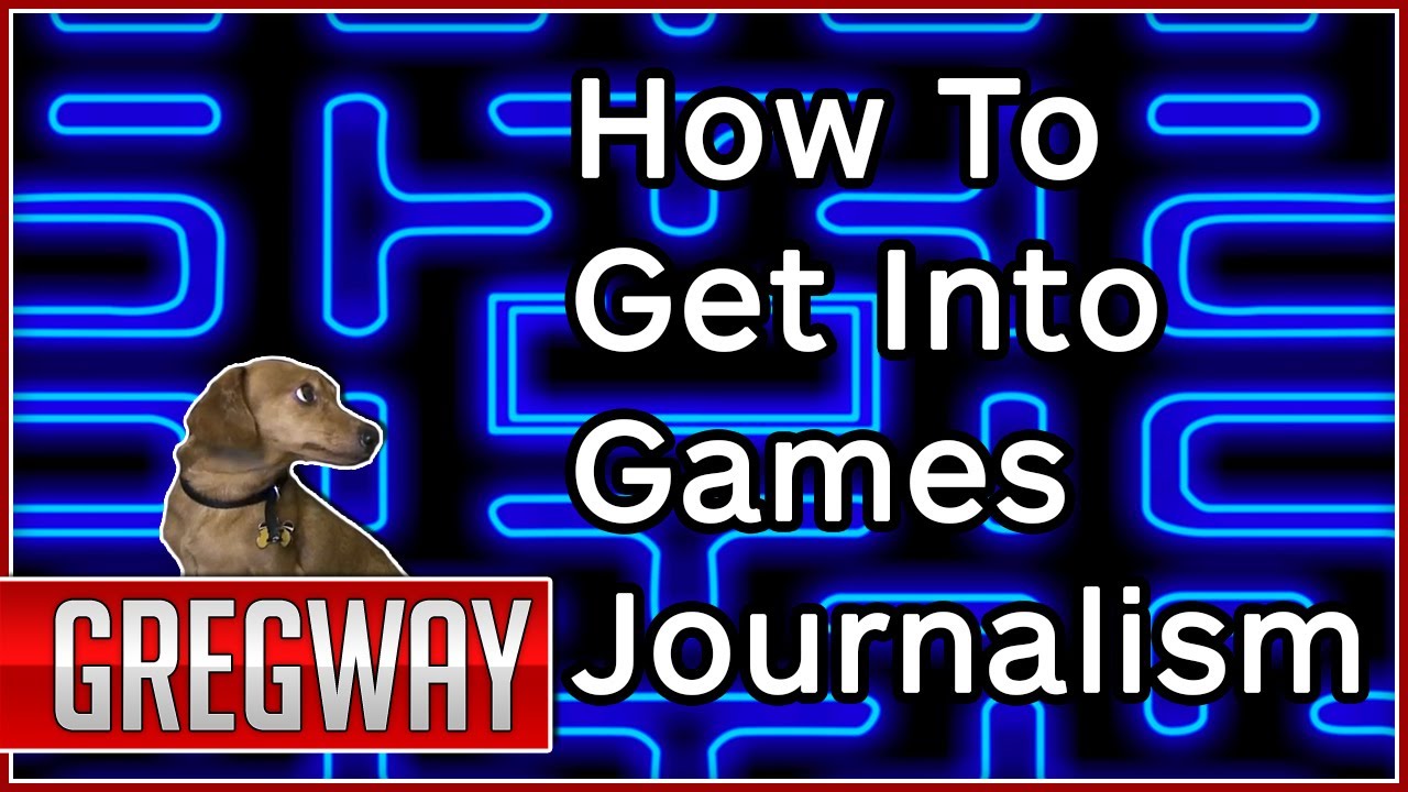 How to Work in Video Game Journalism - Gregway