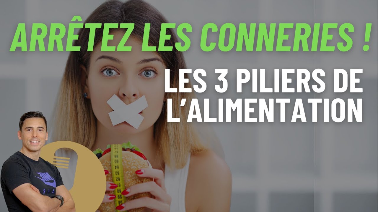 Les 3 piliers de l'Alimentation : ARRÊTEZ LES CONNERIES !
