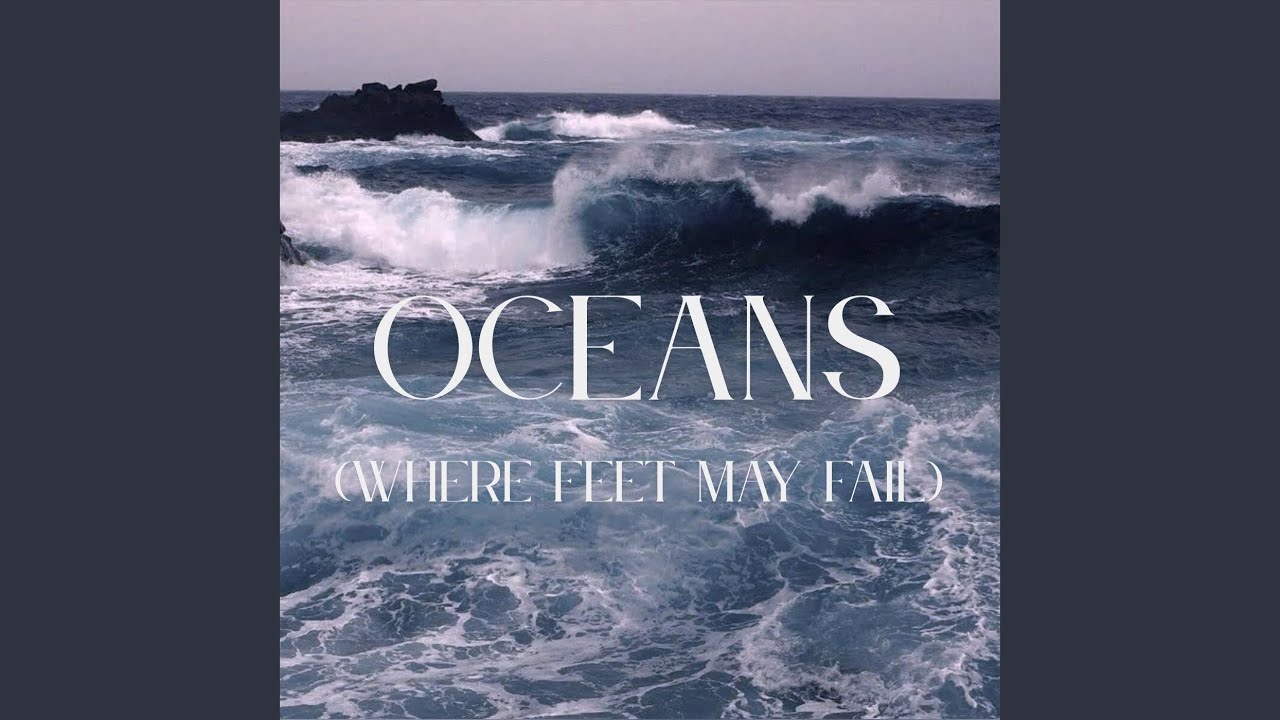 Oceans (Where feet may fail)
