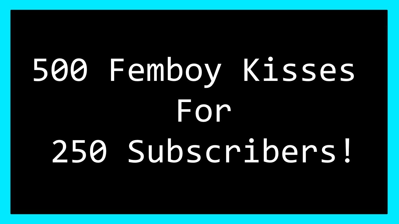 500 Femboy Kisses For 250 Subscribers! ~ Thank You!! (Mouth Sounds)