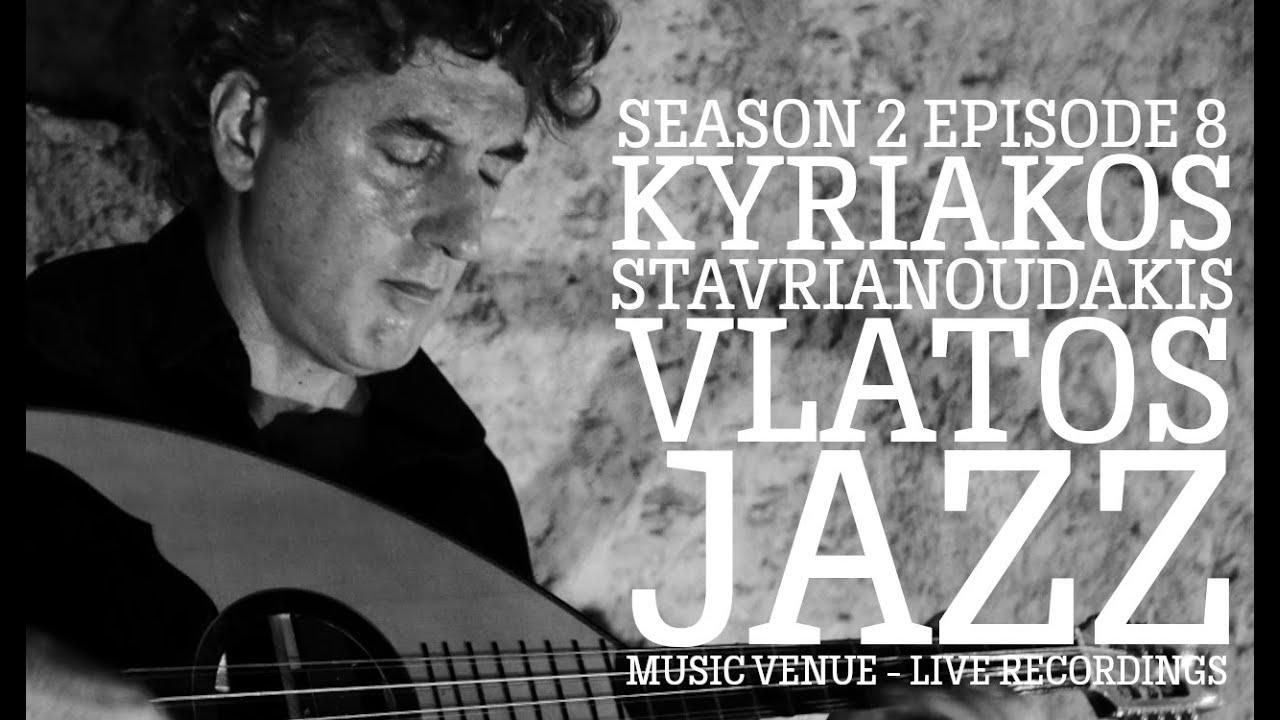 S02.E08.P03 Kyriakos Stavrianoudakis - Vlatos Jazz 2019 IV - σταυριανουδακησ κυριακοσ