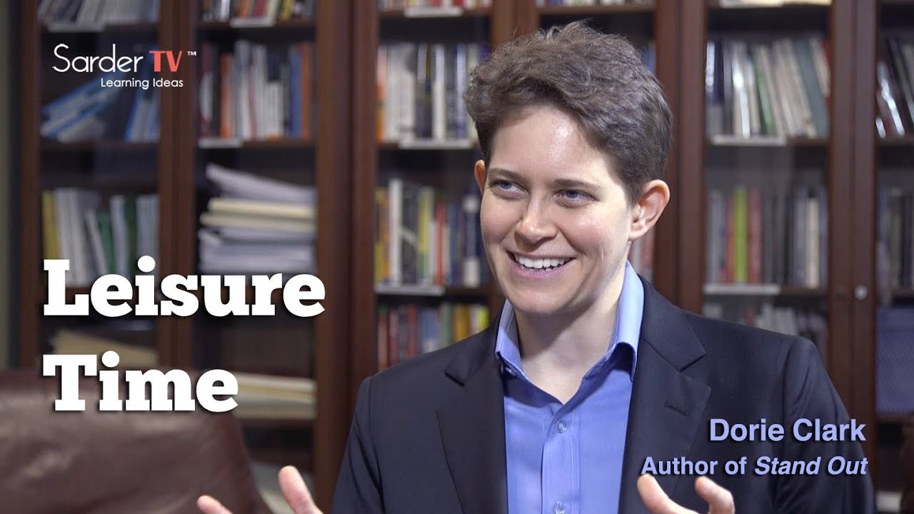 Why is leisure time so important? by Dorie Clark, Author of Stand Out