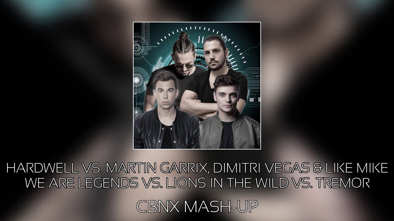 Hardwell, Martin Garrix, Dimitri Vegas, Like Mike - We Are Legends vs. Lions In The Wild vs. Tremor