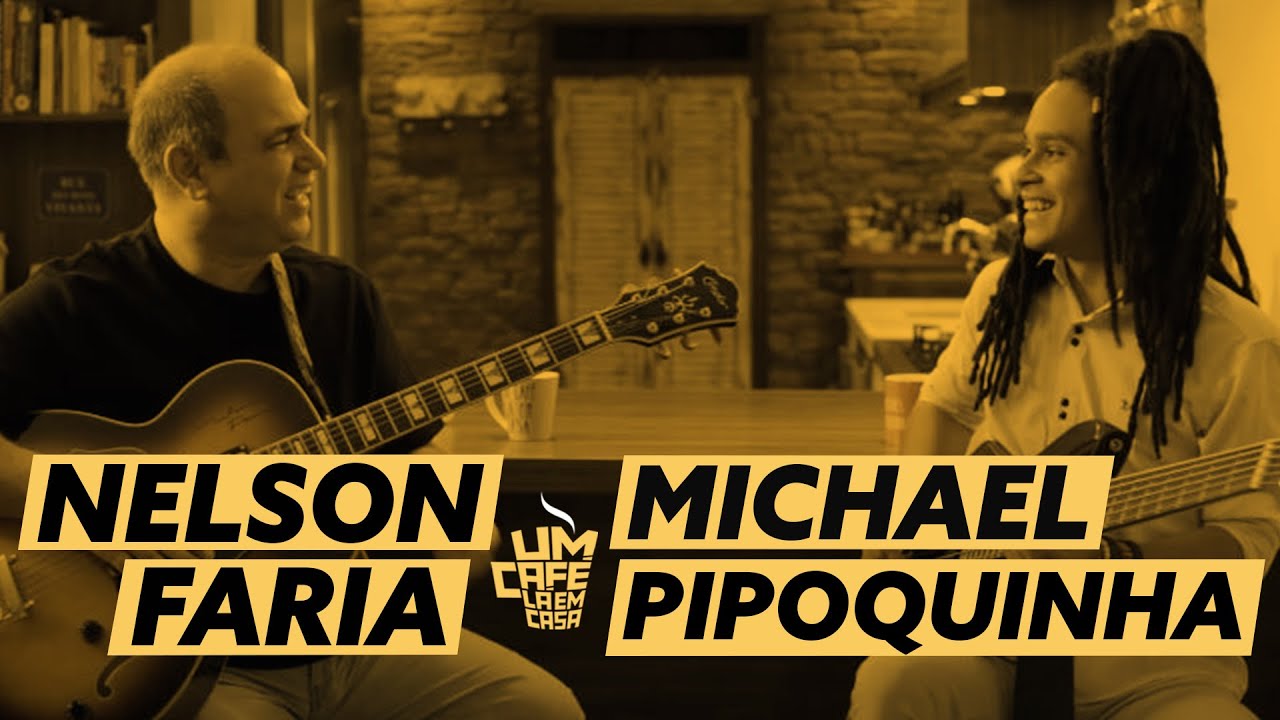 Michael Pipoquinha e Nelson Faria | Um Café Lá em Casa