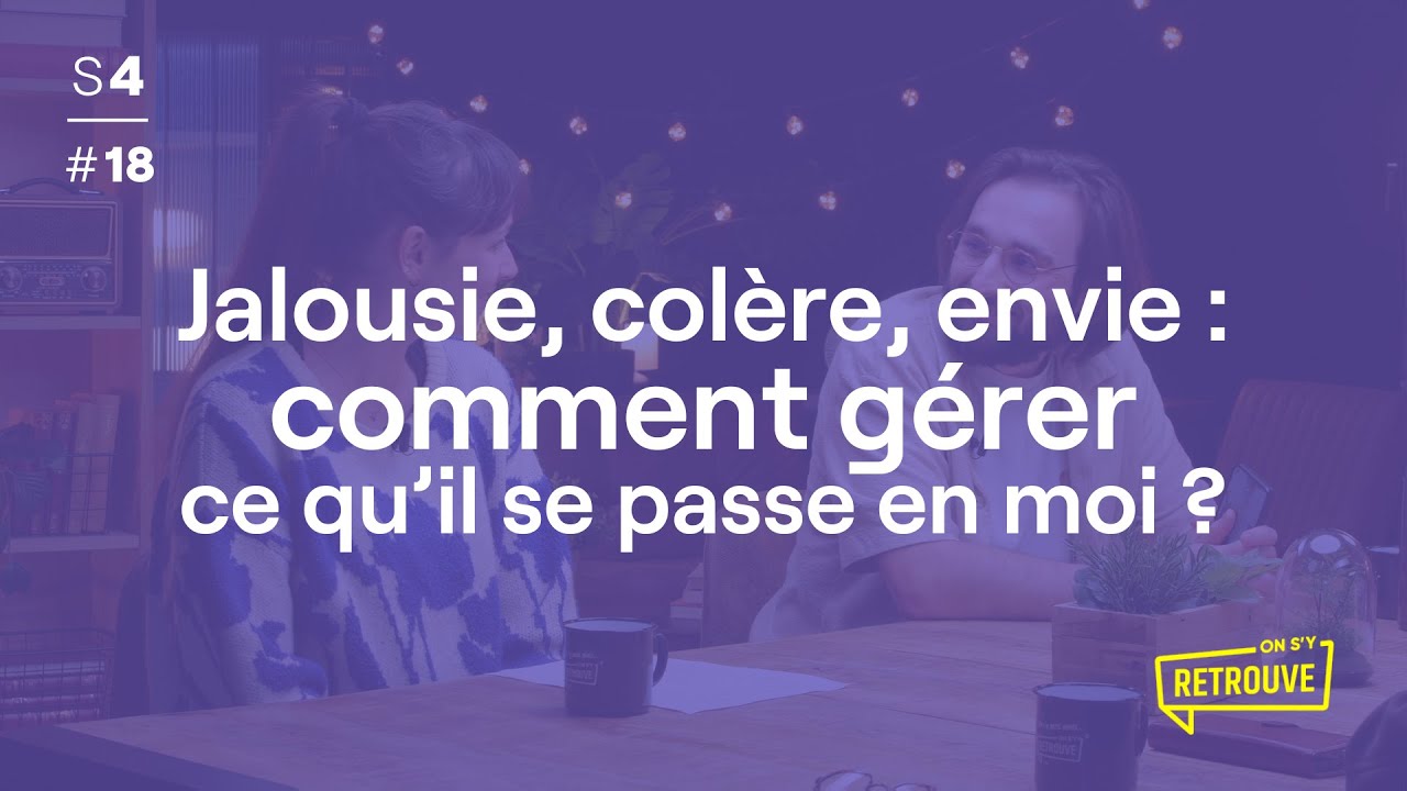 Jalousie, colère, envie : comment gérer ce qu'il se passe en moi ? - ON S'Y RETROUVE