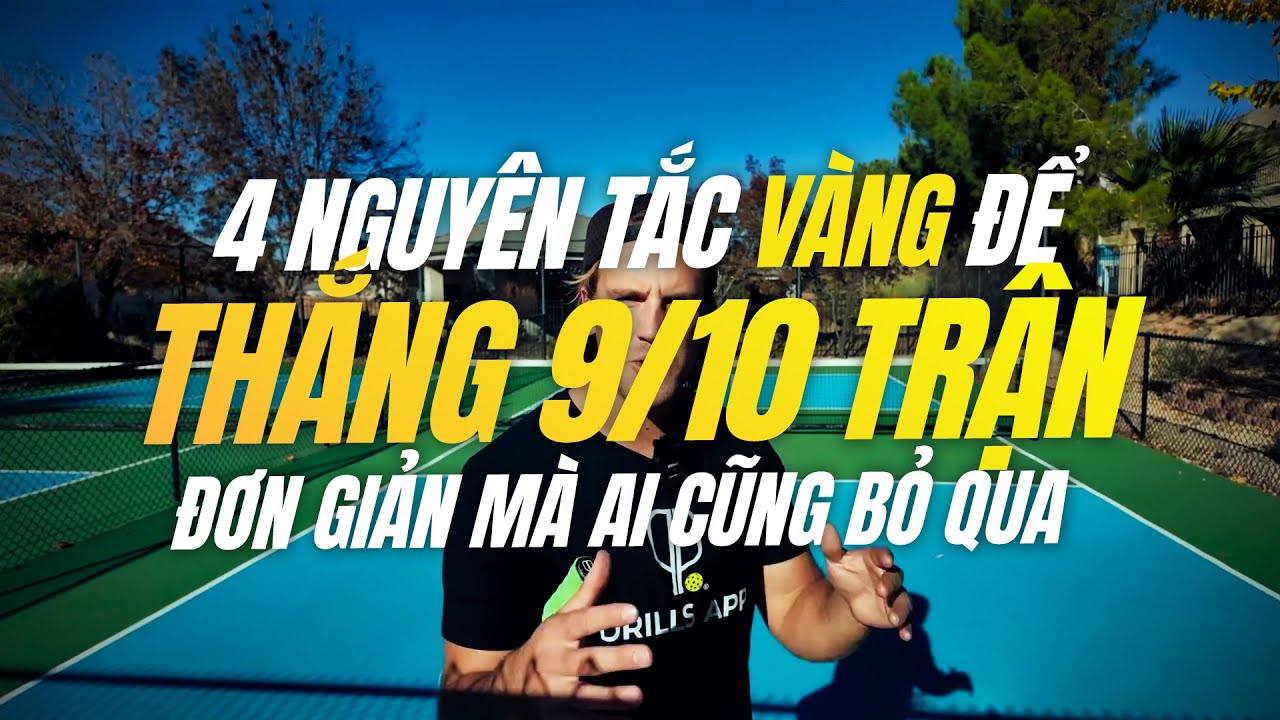 Tuân Thủ 4 Nguyên Tắc Vàng Sau Để Tăng Tỷ Lệ Thắng 9/10 Pickleball