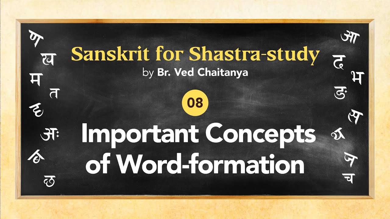 Sanskrit for Shastra-study by Br. Ved Chaitanya - Session 08 - Important Concepts of Word-formation