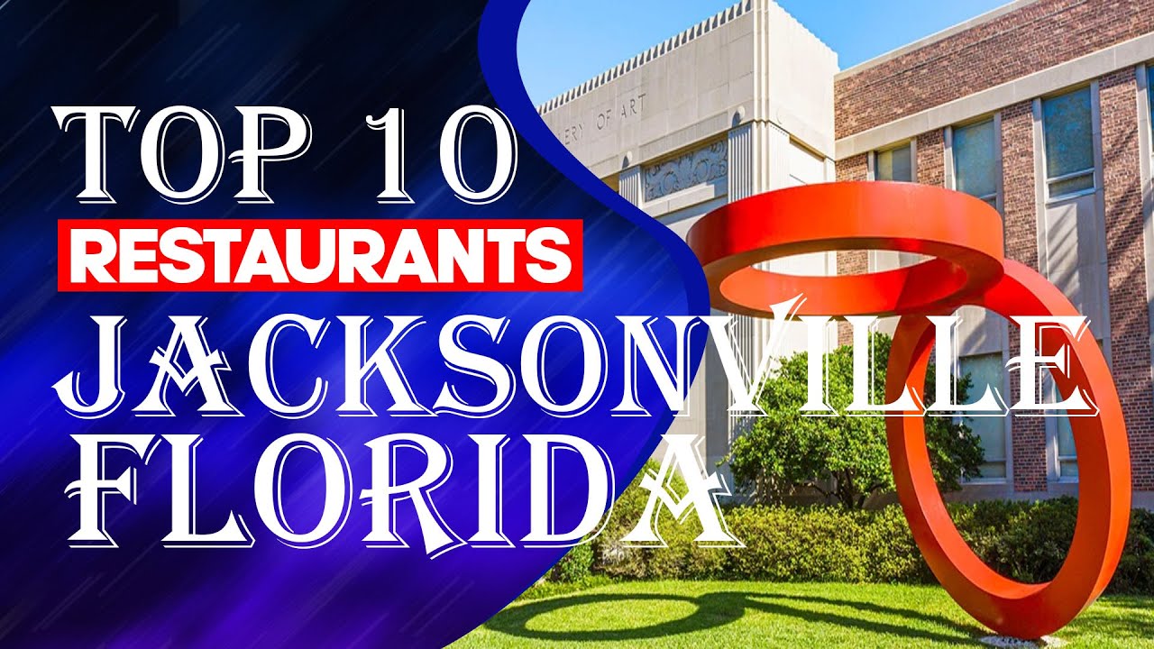 Top Ten Restaurants In Jacksonville, Florida, 2023