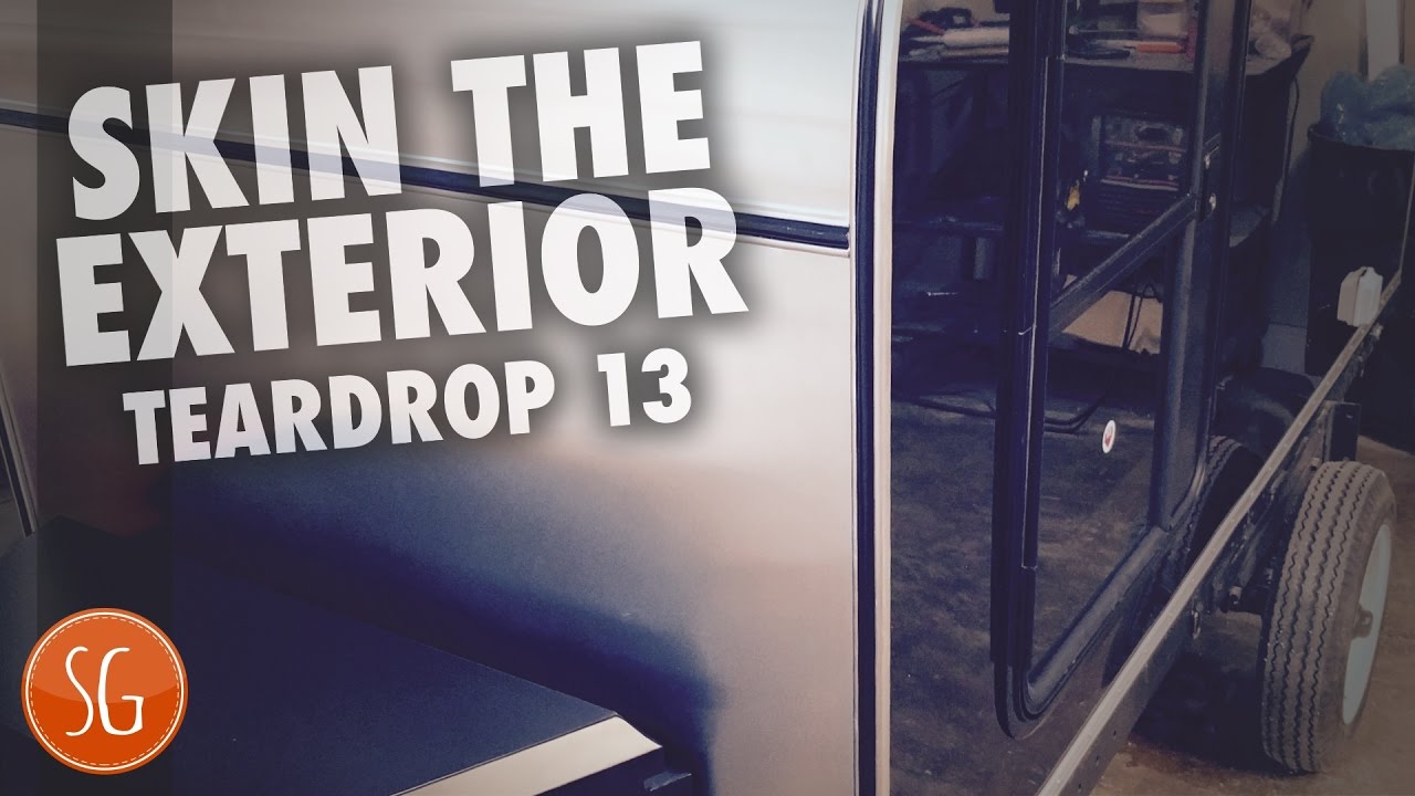 Skinning the Exterior | How to build a Teardrop Camper Trailer #13