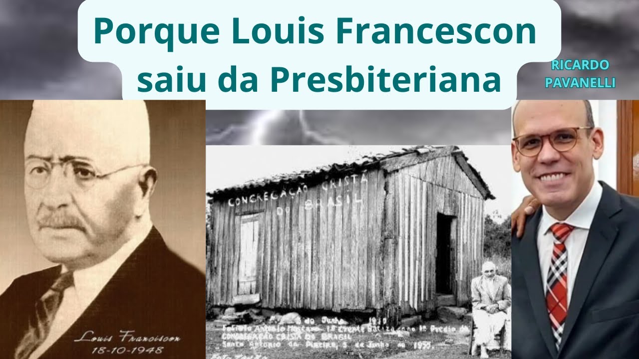 porque Louis Francescon saiu da Igreja Presbiteriana