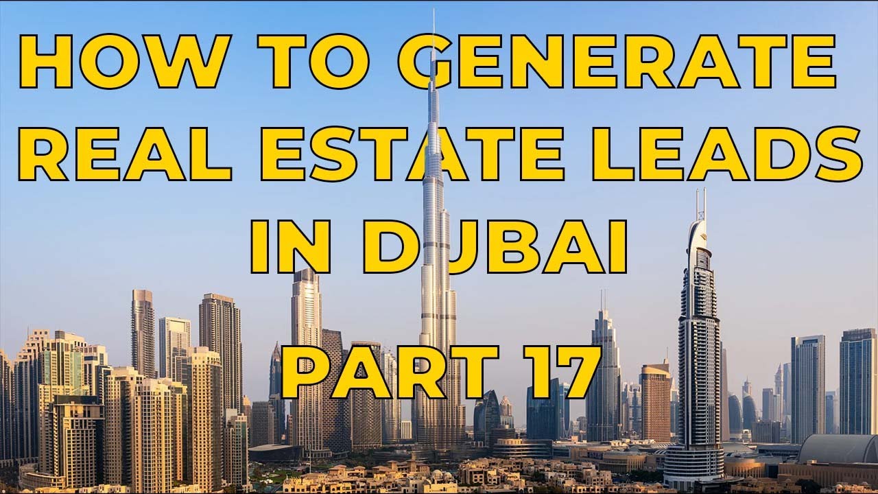 How to Generate Real Estate Leads in Dubai - Part 17