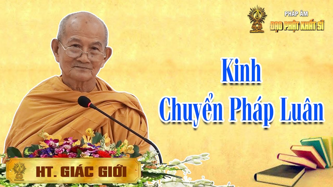 Hòa thượng GIÁC GIỚI: Kinh Chuyển Pháp Luân giảng giải