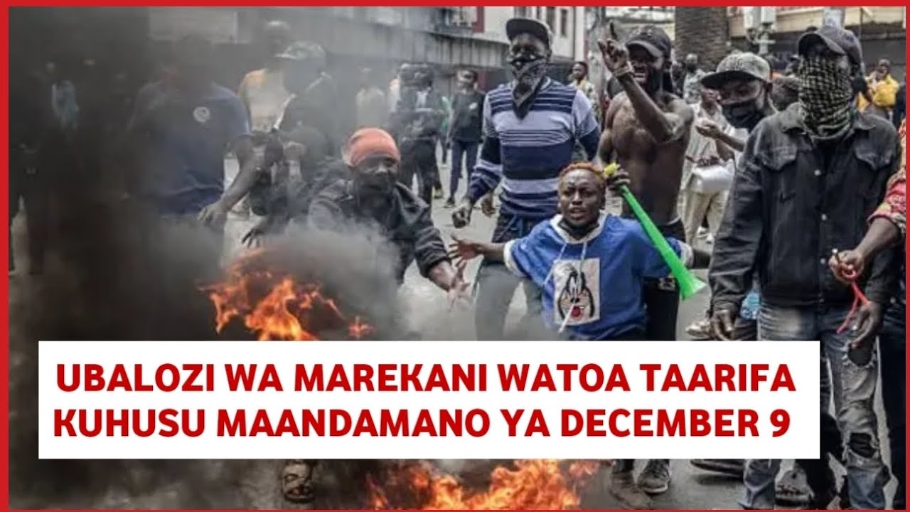 Maandamano ya December 9 yazuwa balaa Ubalozi wa Marekani nchini Tanzania watoa kauli leo