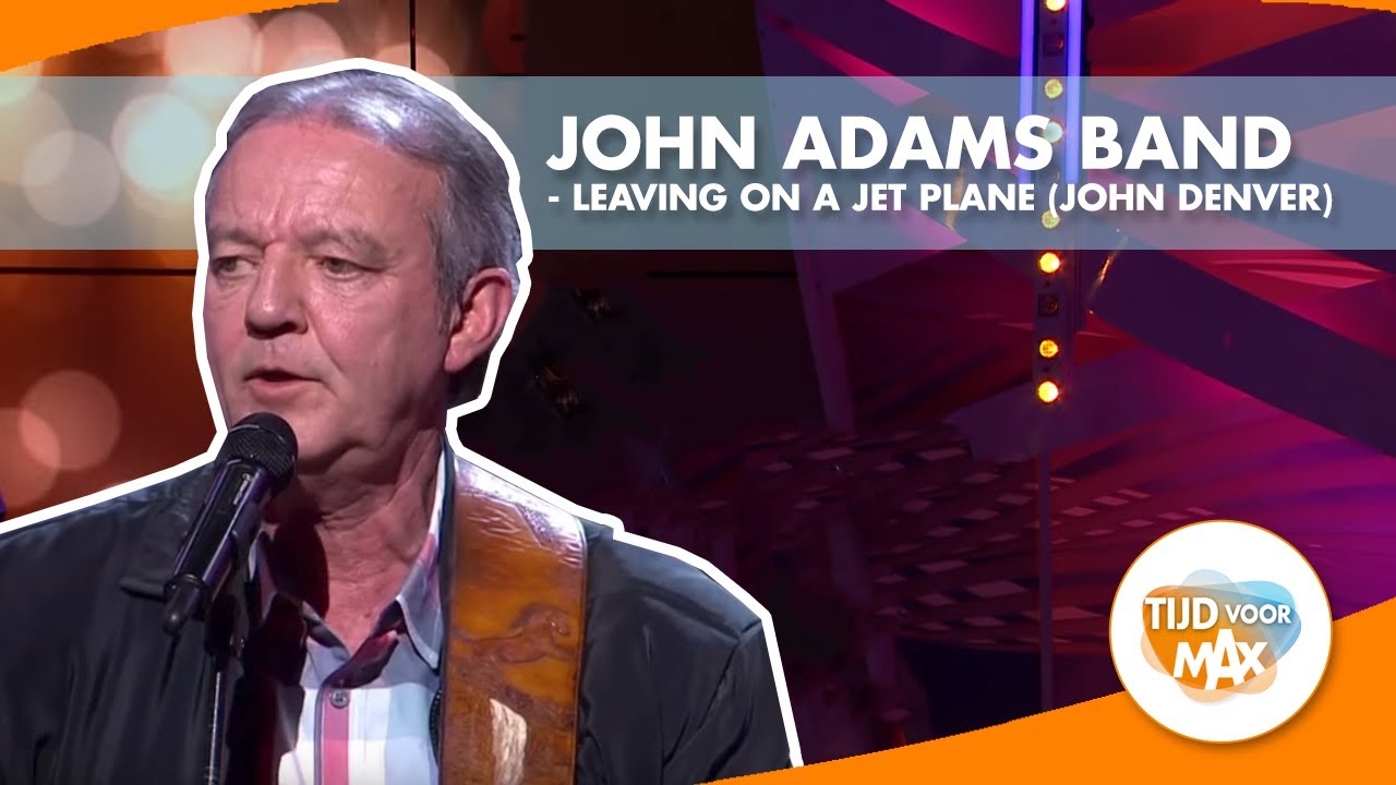 John Adams Band - Leaving on a Jet Plane (John Denver) | TIJD VOOR MAX