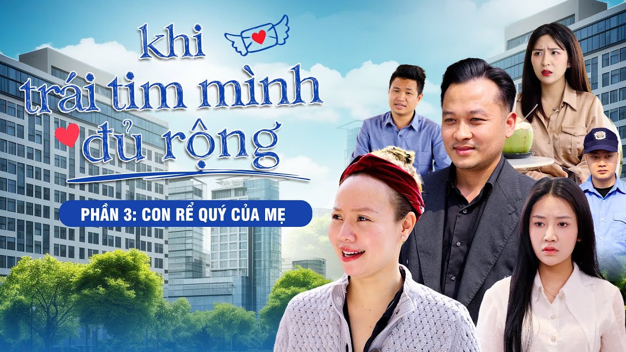 CON RỂ QUÝ CỦA MẸ | Khi Trái Tim Mình Đủ Rộng | Phần 3 | Phim Tâm Lý Tình Cảm Gãy TV