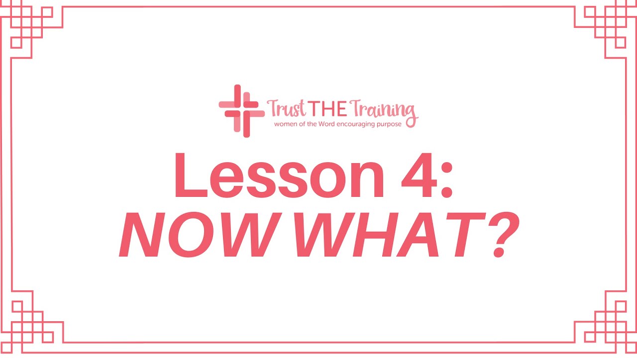 Trust the Training Lesson 4: Now What?