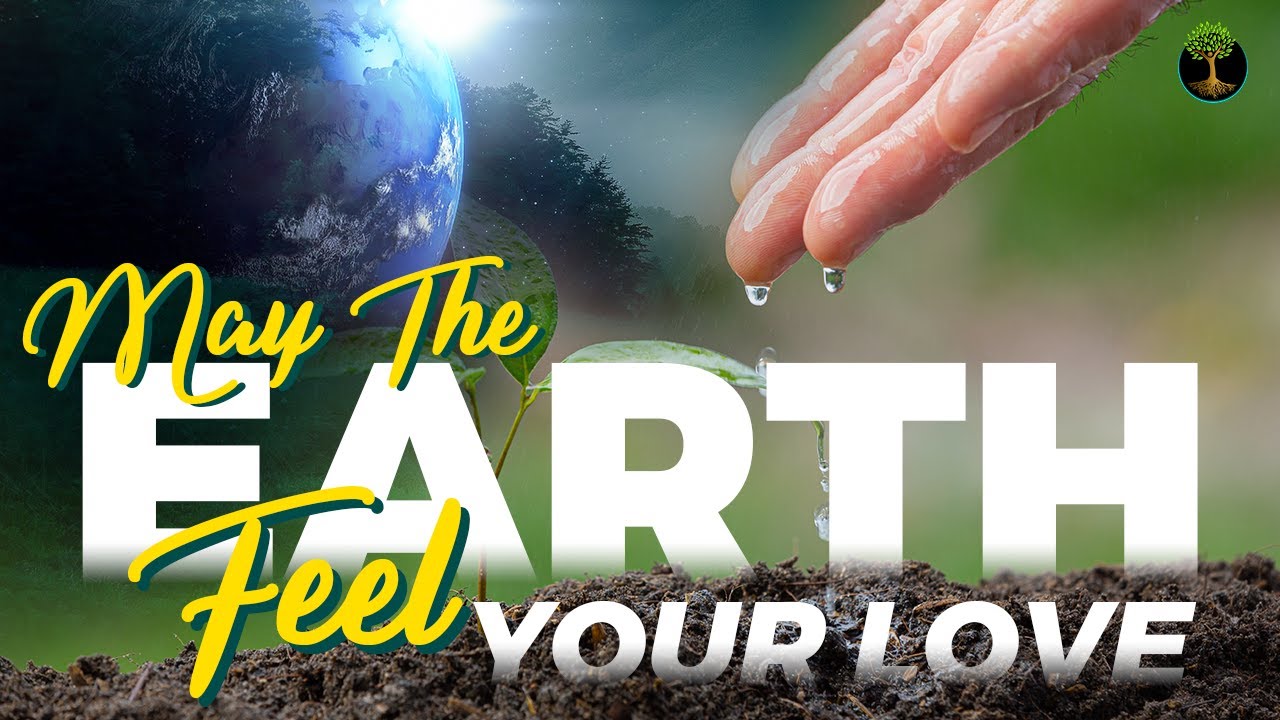 May The Earth Feel Your Love