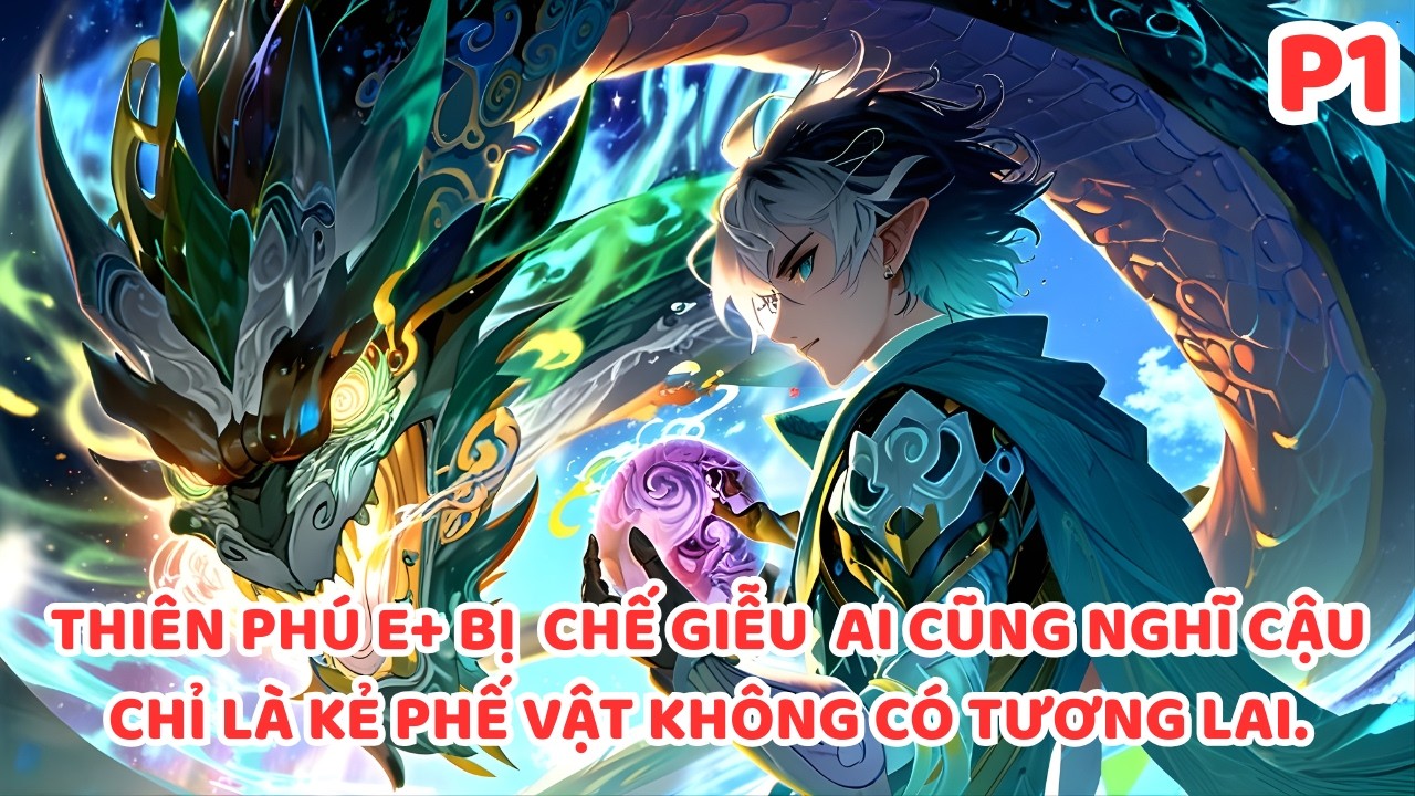 Thiên Phú E+ Bị Chế Giễu Trong Lễ Chuyển Chức, Nhưng Cậu Lại Thức Tỉnh Nghề Nghiệp Ẩn Ngự Long Sư p1