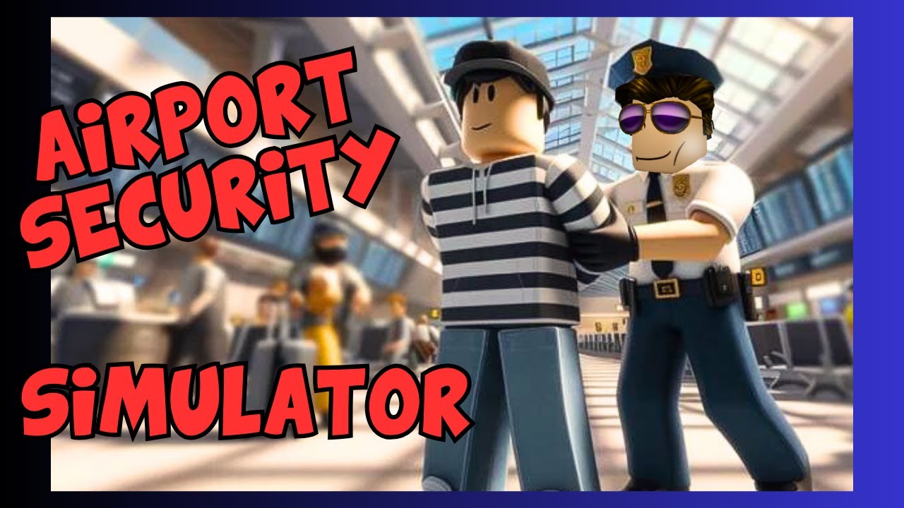 👮 AIRPORT SECURITY SIMULATOR 👮 Roblox