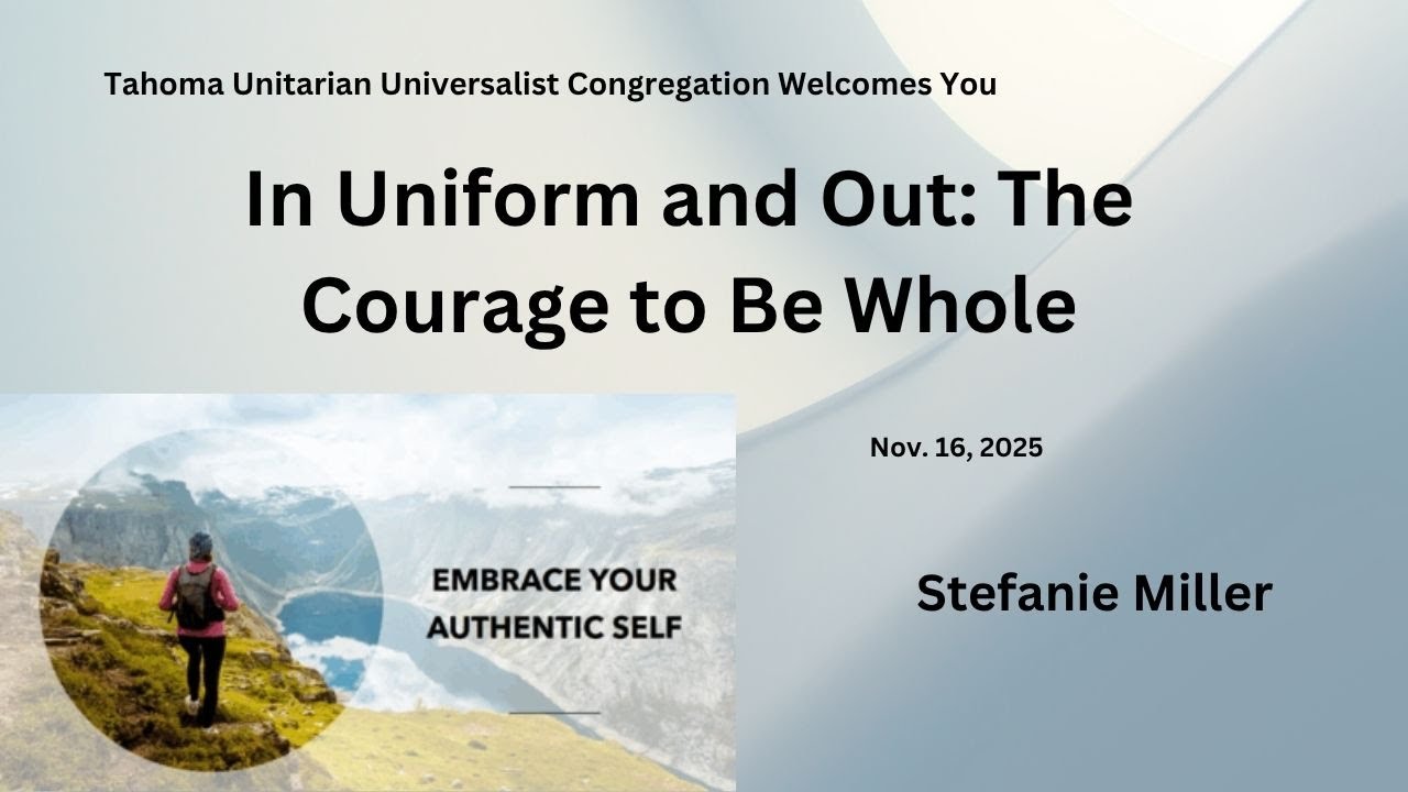 In Uniform and Out: The Courage to Be Whole  TUUC Nov 16 2025 - Speaker: Stefanie Miller