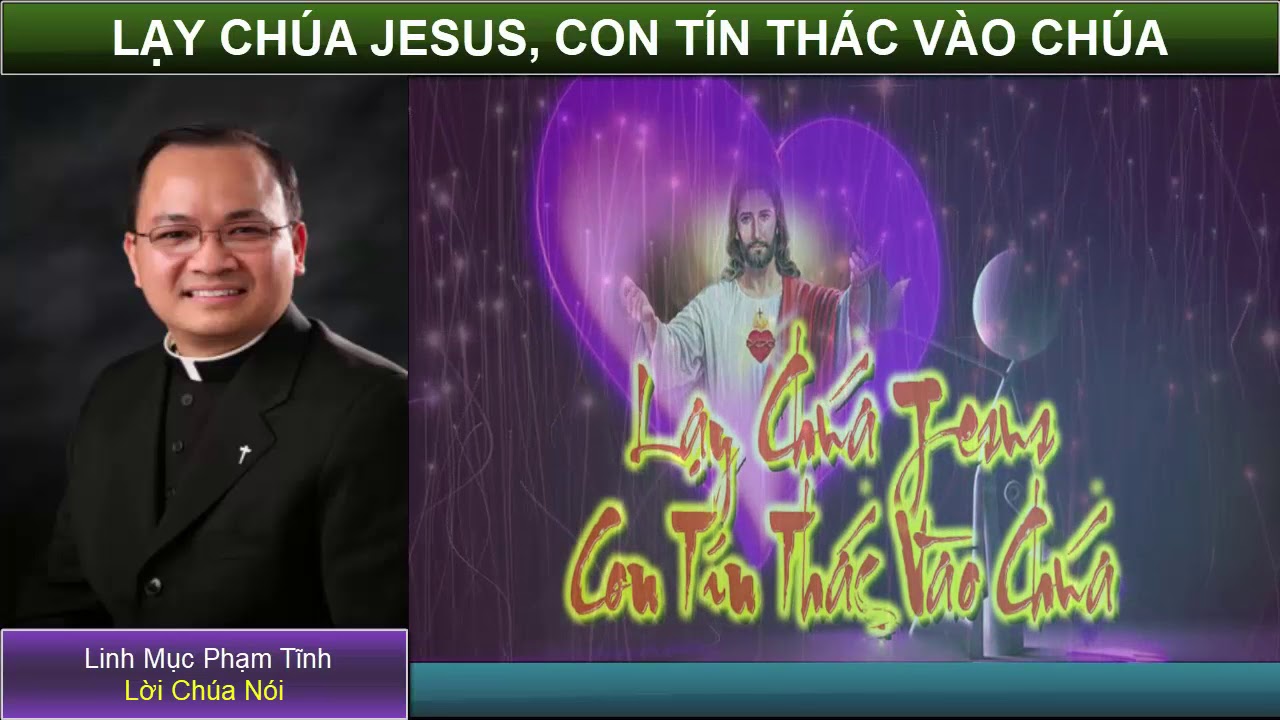 LẠY CHÚA JESUS CON TÍN THÁC VÀO CHÚA! LỜI CHÚA NÓI Cha Phạm Tĩnh