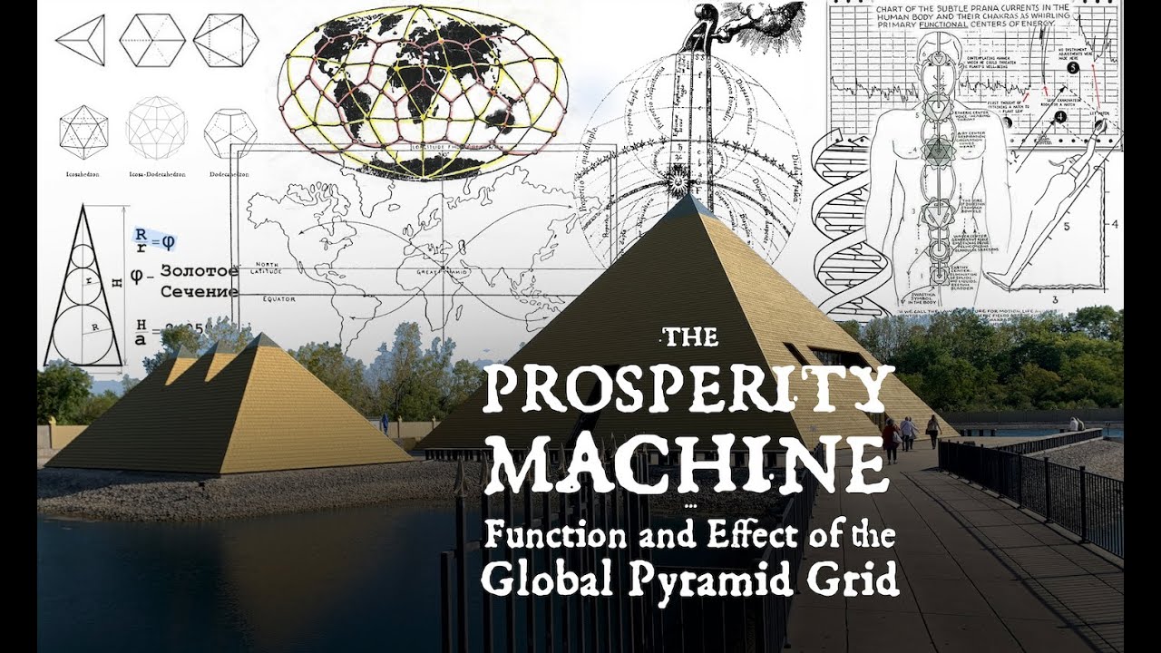THE PROSPERITY MACHINE: Function and Effect of the Global Pyramid Grid