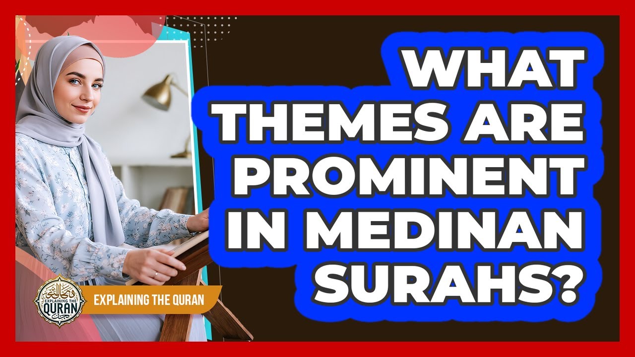 What Themes Are Prominent In Medinan Surahs?