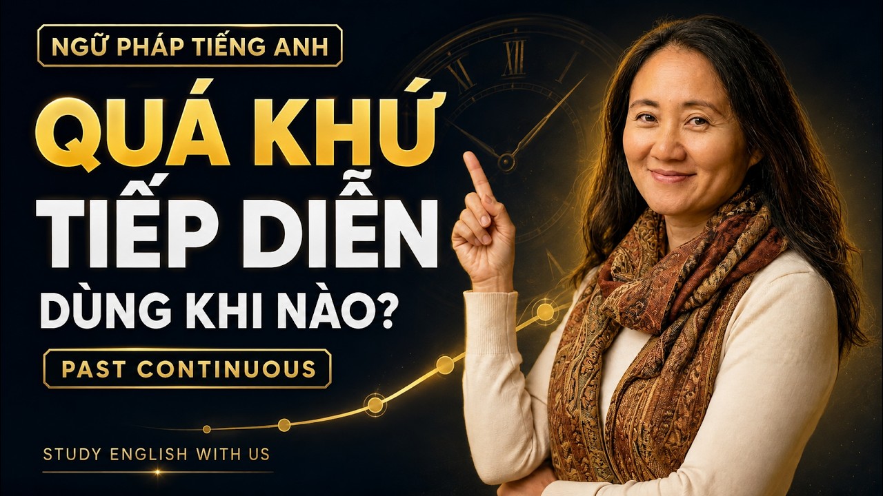 Văn Phạm 23: Thì Quá Khứ Tiếp Diễn - Past Continuous Tense