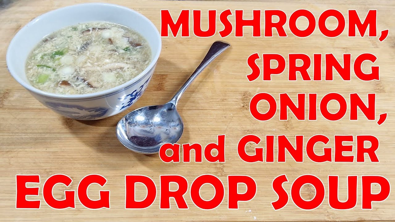 DELICIOUS - Mushroom, Spring Onion & Ginger Egg Drop Soup - Egg Flower Soup