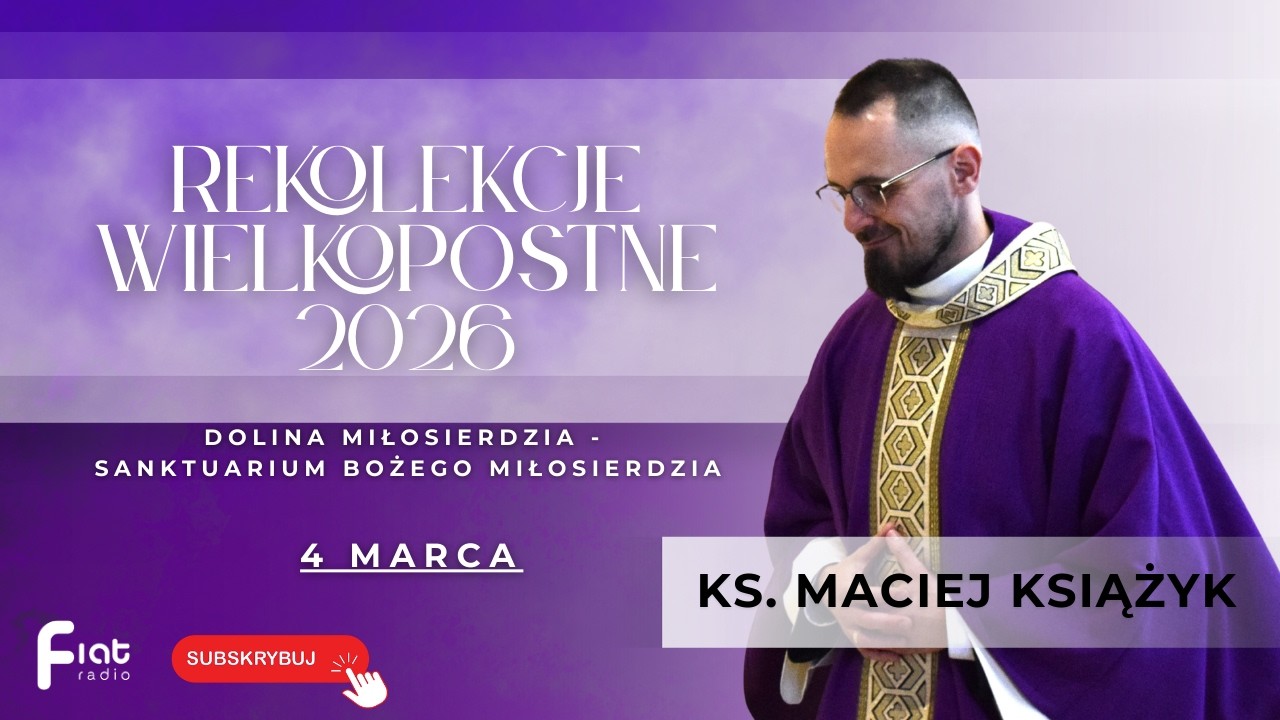 REKOLEKCJE WIELKOPOSTNE - Dolina Miłosierdzia (04.03.26)