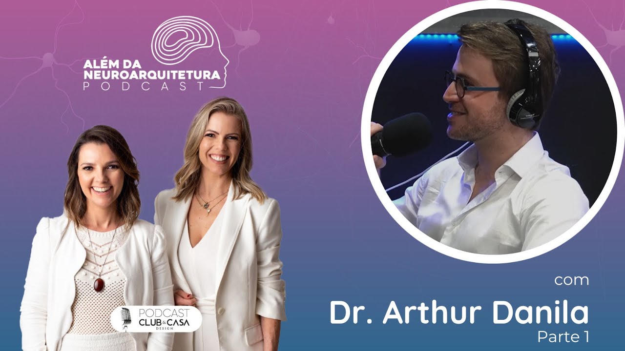 Podcast Al&eacute;m da Neuroarquitetura - com Dr. Arthur Danila Parte 1